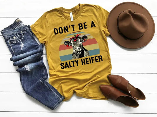 Don't Be A Salty Heifer Tee Shirt