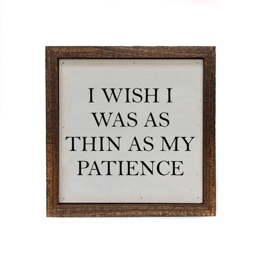 I Wish I Was As Thin As My Patience Small Box Sign